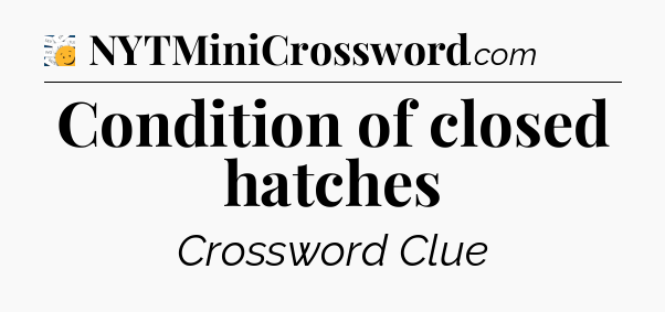 Condition of closed hatches - 7 Little Words