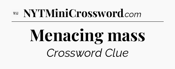 Menacing mass - WSJ Crossword