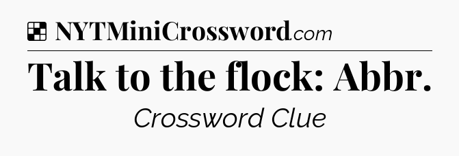 Solution: Talk to the flock: Abbr - NYT Crossword