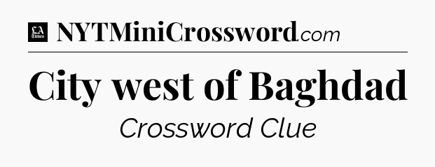 City west of Baghdad - LA Times Crossword