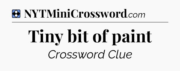 Solution: Tiny bit of paint - NYT Mini Crossword