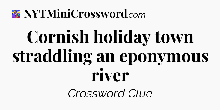 Cornish holiday town straddling an eponymous river Codycross