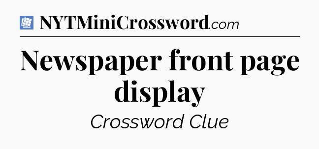 Newspaper front page display Puzzle Page Crossword Clue