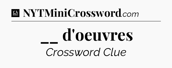 __ d'oeuvres - LA Times Crossword