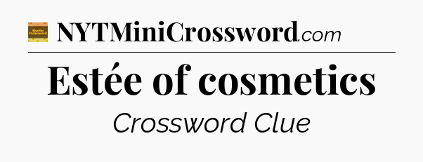 Estée of cosmetics - Eugene Sheffer Crossword
