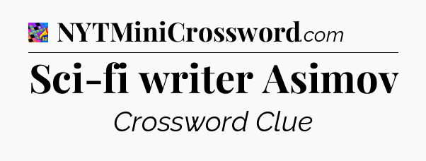 Sci-fi writer Asimov Crossword Clue