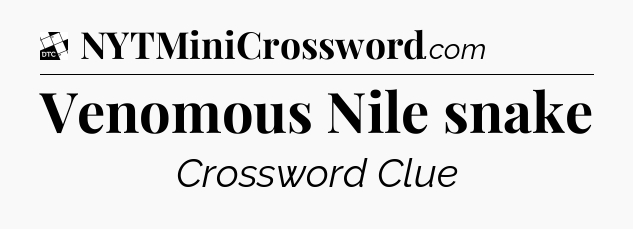 Venomous Nile snake - Daily Themed Classic Crossword