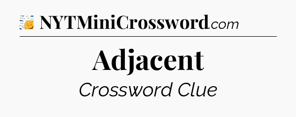 Adjacent - 7 Little Words