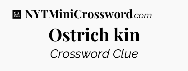 Ostrich kin - LA Times Crossword