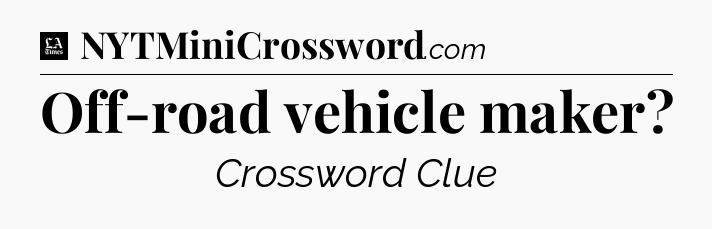 Off-road vehicle maker - LA Times Crossword