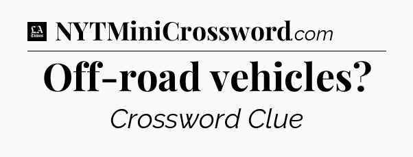Off-road vehicles - LA Times Crossword