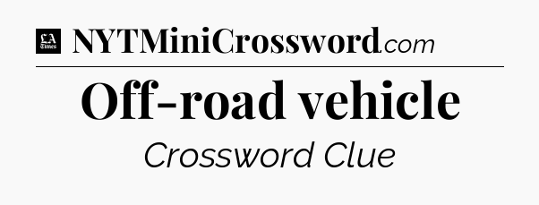 Off-road vehicle - LA Times Crossword