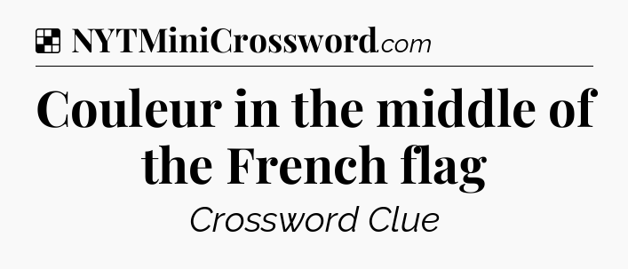 Solution: Couleur in the middle of the French flag - NYT Crossword