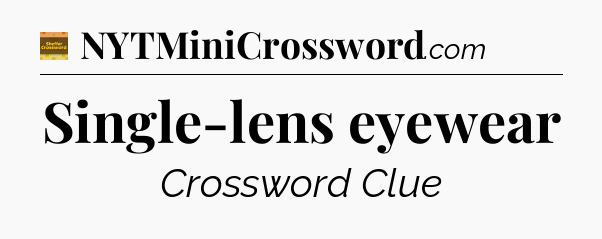 Single-lens eyewear - Eugene Sheffer Crossword