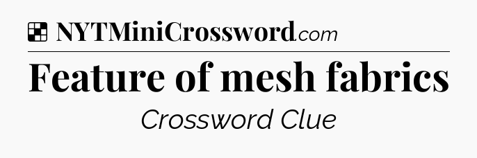 Solution: Feature of mesh fabrics - NYT Crossword
