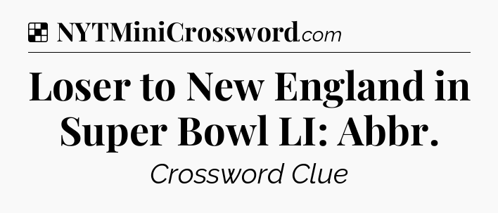 Solution: Loser to New England in Super Bowl LI: Abbr - NYT Crossword