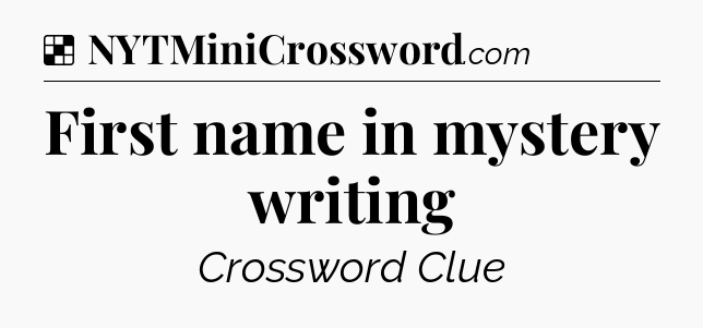 Solution: First name in mystery writing - NYT Crossword