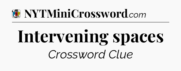 Intervening spaces Crossword Clue