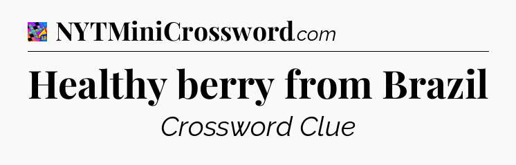 Healthy berry from Brazil Crossword Clue