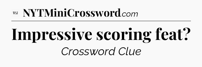 Impressive scoring feat - WSJ Crossword
