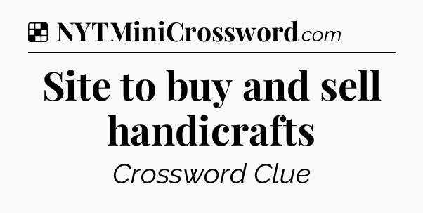 Solution: Site to buy and sell handicrafts - NYT Crossword