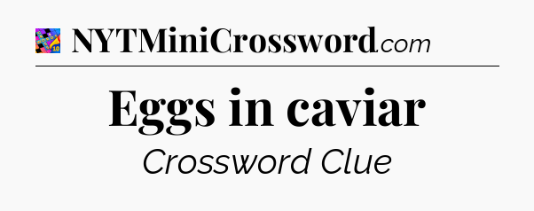 Eggs in caviar Crossword Clue