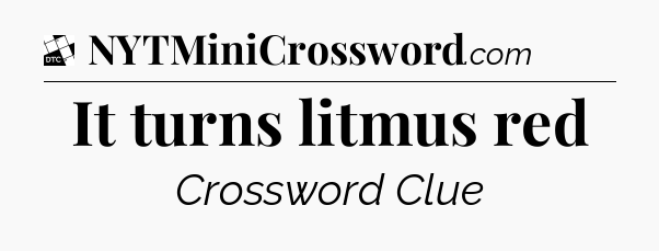 It turns litmus red - Daily Themed Classic Crossword