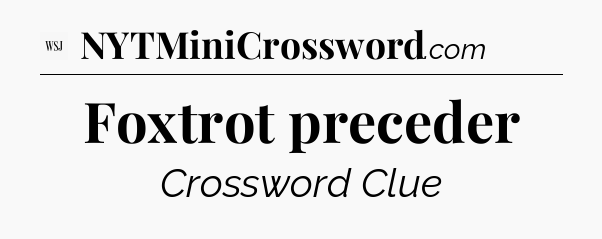 Foxtrot preceder - WSJ Crossword