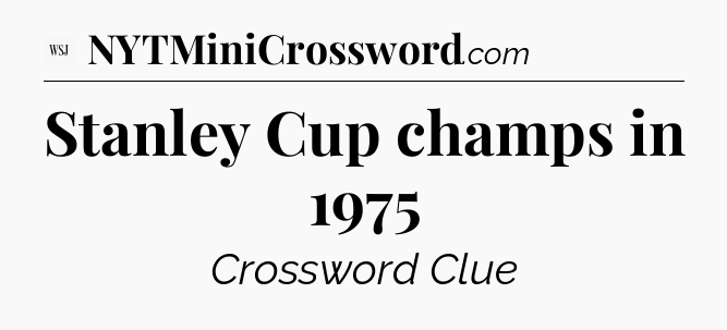 Stanley Cup champs in 1975 - WSJ Crossword