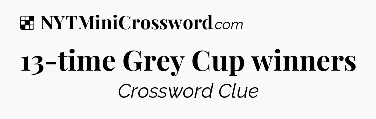 Solution: 13-time Grey Cup winners - NYT Crossword