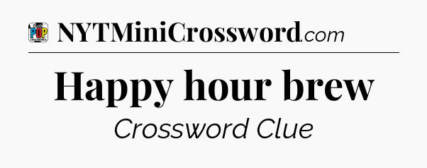Happy hour brew Crossword Clue