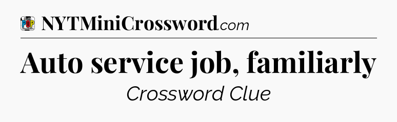 Auto service job, familiarly Crossword Clue