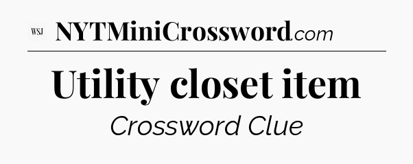 Utility closet item - WSJ Crossword