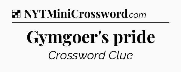 Solution: Gymgoer's pride - NYT Crossword