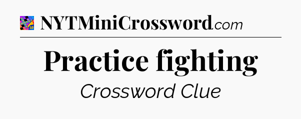 Practice fighting Crossword Clue