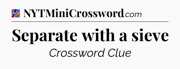 Separate with a sieve Crossword Clue