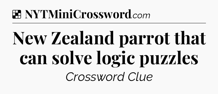 Solution: New Zealand parrot that can solve logic puzzles - NYT Crossword