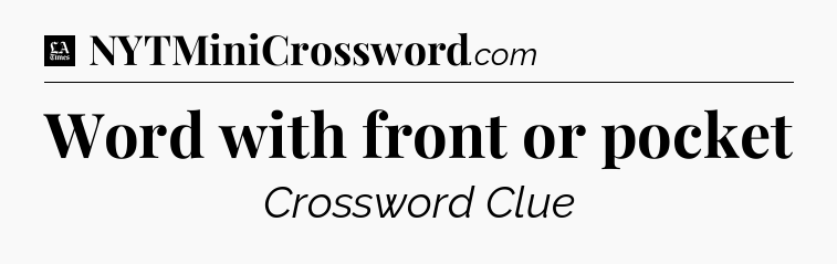 Word with front or pocket - LA Times Crossword