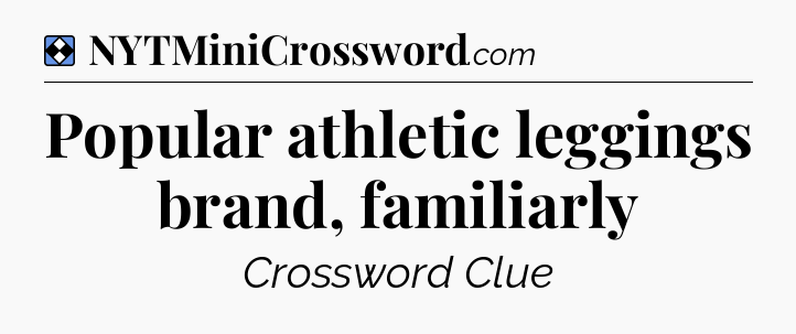 Solution: Popular athletic leggings brand, familiarly - NYT Mini Crossword