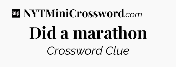 Did a marathon Crossword Clue