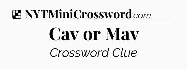 Solution: Cav or Mav - NYT Crossword