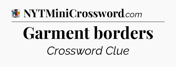 Garment borders Crossword Clue