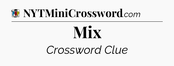 Mix Crossword Clue