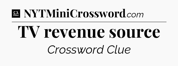TV revenue source - LA Times Crossword