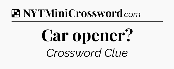 Solution: Car opener - NYT Crossword