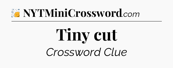 Tiny cut - 7 Little Words