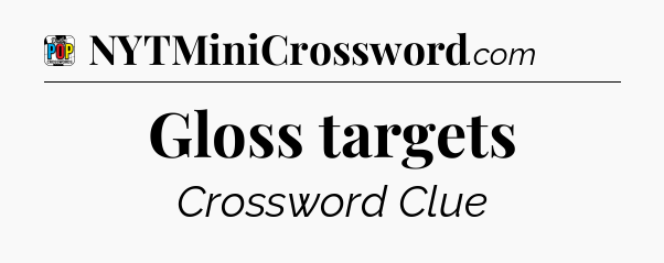 Gloss targets Crossword Clue