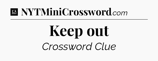 Keep out - LA Times Crossword