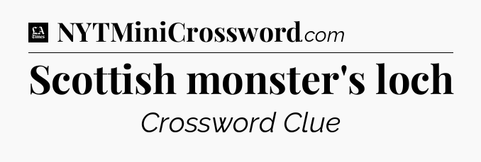 Scottish monster's loch - LA Times Crossword