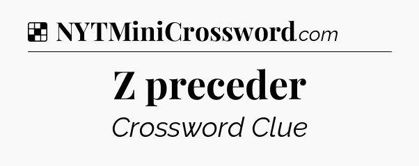 Solution: Z preceder - NYT Crossword
